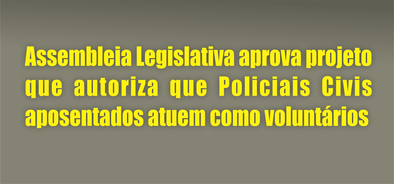 Assembleia Legislativa aprova projeto que autoriza que Policiais Civis aposentados atuem como voluntários