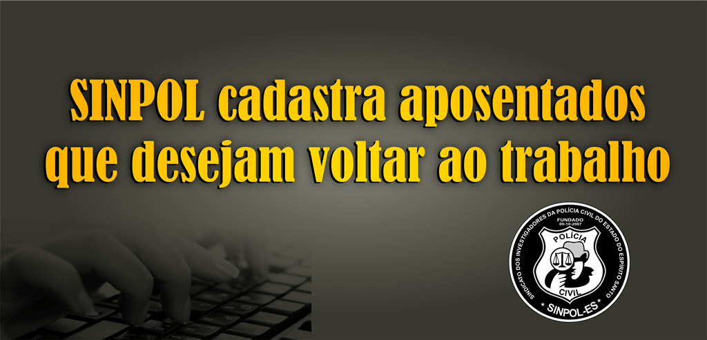 SINPOL cadastra aposentados que desejam voltar ao trabalho