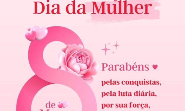 FELIZ DIA INTERNACIONAL DA MULHER!
