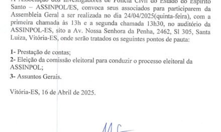 EDITAL DE CONVOCAÇÃO ASSEMBLEIA GERAL ORDINÁRIA DIA 24/04/2025 – ASSOCIAÇÃO DOS INVESTIGADORES DE POLICIA CIVIL DO ESTADO DO ESPÍRITO SANTO