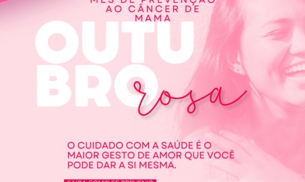 OUTUBRO ROSA – MÊS DA PREVENÇÃO AO CÂNCER DE MAMA.